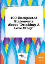 100 Unexpected Statements about Drinking: A Love Story