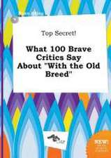 Top Secret! What 100 Brave Critics Say about with the Old Breed