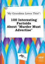 My Grandma Loves This!: 100 Interesting Factoids about Murder Must Advertise