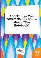 100 Things You Don't Wanna Know about the Notebook