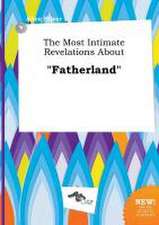 The Most Intimate Revelations about Fatherland