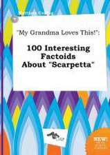 My Grandma Loves This!: 100 Interesting Factoids about Scarpetta