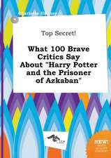 Top Secret! What 100 Brave Critics Say about Harry Potter and the Prisoner of Azkaban