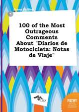 100 of the Most Outrageous Comments about Diarios de Motocicleta: Notas de Viaje