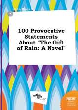 100 Provocative Statements about the Gift of Rain