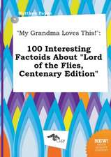 My Grandma Loves This!: 100 Interesting Factoids about Lord of the Flies, Centenary Edition