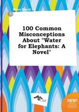 100 Common Misconceptions about Water for Elephants