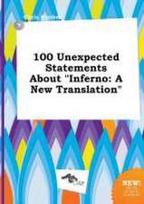 100 Unexpected Statements about Inferno: A New Translation