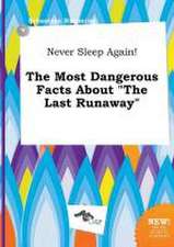 Never Sleep Again! the Most Dangerous Facts about the Last Runaway