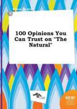 100 Opinions You Can Trust on the Natural