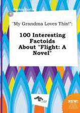 My Grandma Loves This!: 100 Interesting Factoids about Flight: A Novel