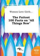 Women Love Girth... the Fattest 100 Facts on All Things New