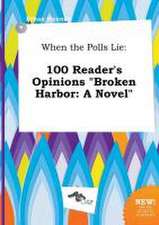 When the Polls Lie: 100 Reader's Opinions Broken Harbor: A Novel