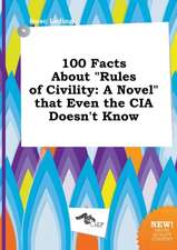 100 Facts about Rules of Civility: A Novel That Even the CIA Doesn't Know