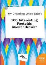 My Grandma Loves This!: 100 Interesting Factoids about Drown