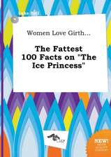 Women Love Girth... the Fattest 100 Facts on the Ice Princess