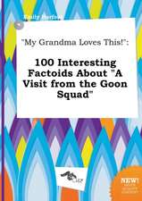 My Grandma Loves This!: 100 Interesting Factoids about a Visit from the Goon Squad