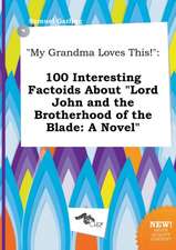 My Grandma Loves This!: 100 Interesting Factoids about Lord John and the Brotherhood of the Blade: A Novel