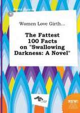 Women Love Girth... the Fattest 100 Facts on Swallowing Darkness