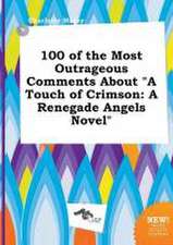 100 of the Most Outrageous Comments about a Touch of Crimson: A Renegade Angels Novel