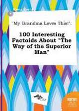 My Grandma Loves This!: 100 Interesting Factoids about the Way of the Superior Man