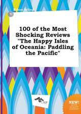 100 of the Most Shocking Reviews the Happy Isles of Oceania: Paddling the Pacific