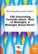 My Grandma Loves This!: 100 Interesting Factoids about Kiss of Midnight: A Midnight Breed Novel