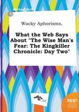 Wacky Aphorisms, What the Web Says about the Wise Man's Fear: The Kingkiller Chronicle: Day Two