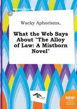 Wacky Aphorisms, What the Web Says about the Alloy of Law: A Mistborn Novel