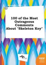 100 of the Most Outrageous Comments about Skeleton Key