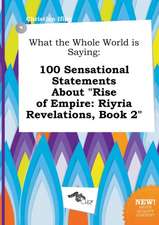 What the Whole World Is Saying: 100 Sensational Statements about Rise of Empire: Riyria Revelations, Book 2