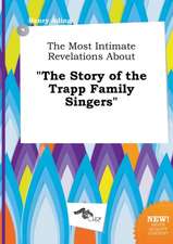 The Most Intimate Revelations about the Story of the Trapp Family Singers