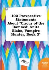 100 Provocative Statements about Circus of the Damned: Anita Blake, Vampire Hunter, Book 3