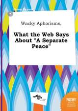 Wacky Aphorisms, What the Web Says about a Separate Peace