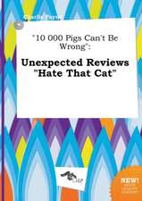 10 000 Pigs Can't Be Wrong: Unexpected Reviews Hate That Cat