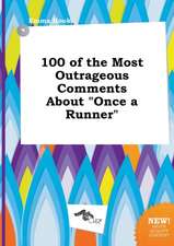 100 of the Most Outrageous Comments about Once a Runner