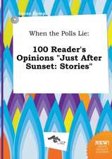 When the Polls Lie: 100 Reader's Opinions Just After Sunset: Stories