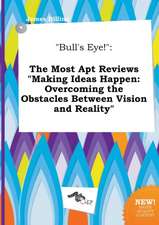 Bull's Eye!: The Most Apt Reviews Making Ideas Happen: Overcoming the Obstacles Between Vision and Reality