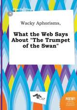 Wacky Aphorisms, What the Web Says about the Trumpet of the Swan