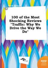 100 of the Most Shocking Reviews Traffic: Why We Drive the Way We Do