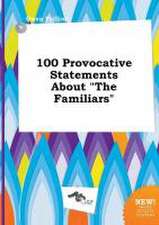 100 Provocative Statements about the Familiars