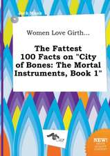 Women Love Girth... the Fattest 100 Facts on City of Bones: The Mortal Instruments, Book 1