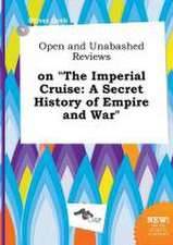 Open and Unabashed Reviews on the Imperial Cruise: A Secret History of Empire and War