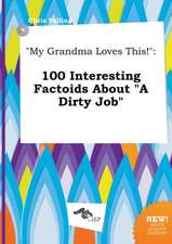 My Grandma Loves This!: 100 Interesting Factoids about a Dirty Job