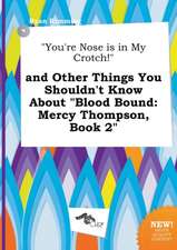 You're Nose Is in My Crotch! and Other Things You Shouldn't Know about Blood Bound: Mercy Thompson, Book 2