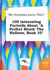 My Grandma Loves This!: 100 Interesting Factoids about a Perfect Blood: The Hollows, Book 10