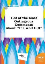 100 of the Most Outrageous Comments about the Wolf Gift