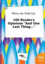 When the Polls Lie: 100 Reader's Opinions and One Last Thing...