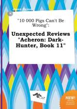 10 000 Pigs Can't Be Wrong: Unexpected Reviews Acheron: Dark-Hunter, Book 11