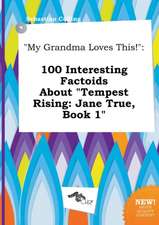 My Grandma Loves This!: 100 Interesting Factoids about Tempest Rising: Jane True, Book 1